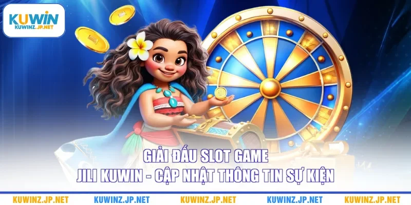 Giải Đấu Slot Game Jili Kuwin - Cập Nhật Thông Tin Sự Kiện 4 Giải Đấu Slot Game Jili Kuwin - Cập Nhật Thông Tin Sự Kiện